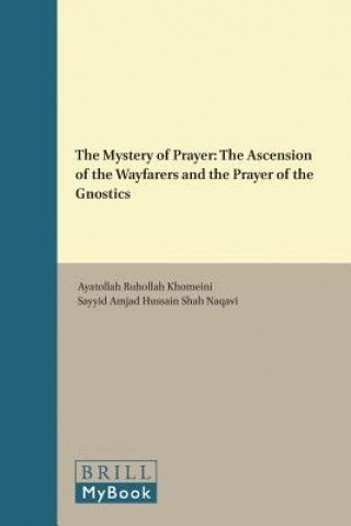 Carte The Mystery of Prayer: The Ascension of the Wayfarers and the Prayer of the Gnostics Ayatollah Ruhollah Khomeini
