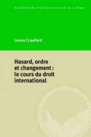 Carte Hasard, Ordre Et Changement: Le Cours Du Droit International James Crawford