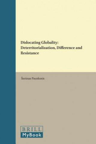 Knjiga Dislocating Globality: Deterritorialization, Difference and Resistance Ar Nas Paunksnis