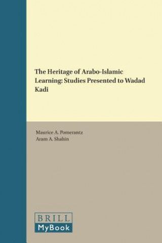 Carte The Heritage of Arabo-Islamic Learning: Studies Presented to Wadad Kadi Maurice Pomerantz