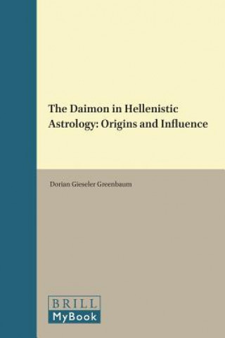 Kniha The Daimon in Hellenistic Astrology: Origins and Influence Dorian Gieseler Greenbaum