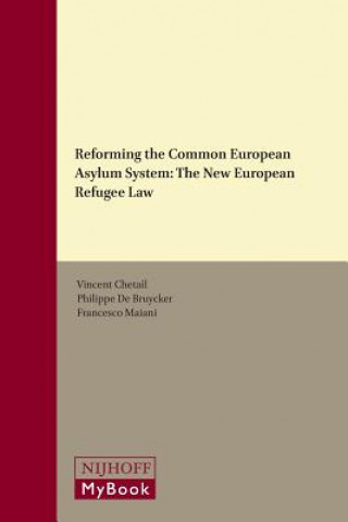 Kniha Reforming the Common European Asylum System: The New European Refugee Law Vincent Chetail