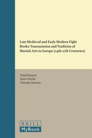 Könyv Late Medieval and Early Modern Fight Books: Transmission and Tradition of Martial Arts in Europe (14th-17th Centuries) 