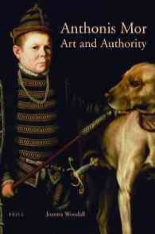 Book Anthonis Mor: Art and Authority Joanna Woodall