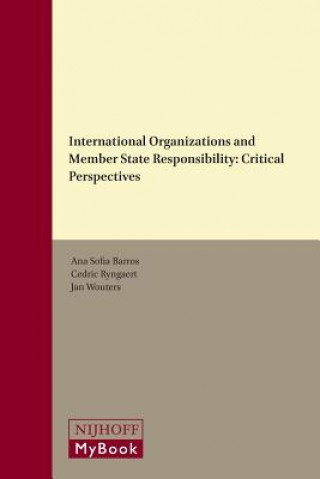 Kniha International Organizations and Member State Responsibility: Critical Perspectives Ana Sofia Barros