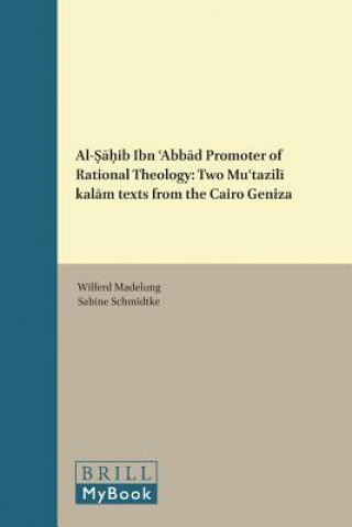Könyv Al- Ib Ibn Abb D Promoter of Rational Theology: Two Mu Tazil "Kal M" Texts from the Cairo Geniza Wilferd Madelung