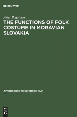 Könyv Functions of Folk Costume in Moravian Slovakia Peter Bogatyrev