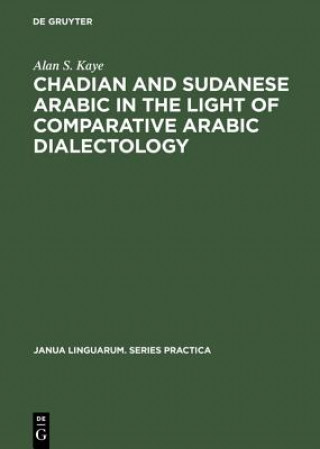 Kniha Chadian and Sudanese Arabic in the Light of Comparative Arabic Dialectology Alan S. Kaye