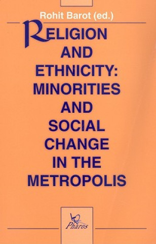 Kniha Religion and Ethnicity: Minorities and Social Change in the Metropolis Rohit Barot