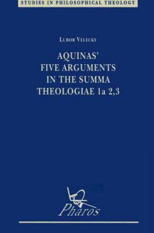 Knjiga Aquinas' Five Arguments in the Summa Theologiae 1a 2, 3 Lubor Velecky