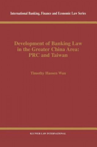 Книга Development of Banking Law in the Greater China Area: PRC and Taiwan Timothy Haosen Wan