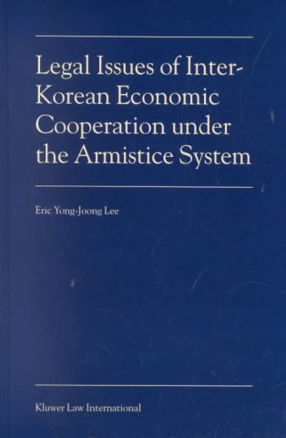 Knjiga Legal Issues of Inter-Korean Economic Cooperation Under the Armistice System Eric Yong-Joong Lee