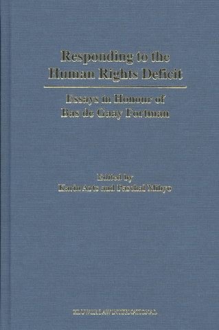 Książka Responding to the Human Rights Deficit: Essays in Honour of Bas de Gaay Fortman Karin Arts