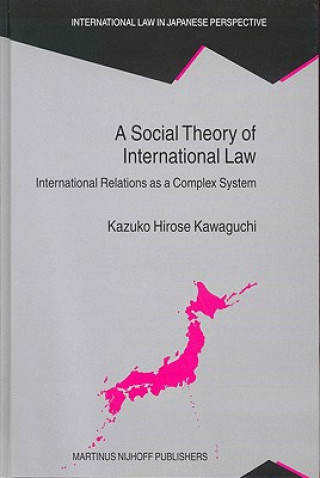 Kniha A Social Theory of International Law: International Relations as a Complex System Kazuko Hirose