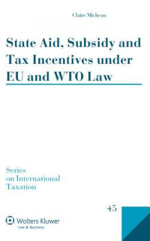 Kniha State Aid, Subsidy and Tax Incentives under EU and WTO Law Claire Micheau