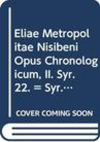 Könyv Eliae Metropolitae Nisibeni Opus Chronologicum, II: (Syr. III, 8), T. I. -B Chabot