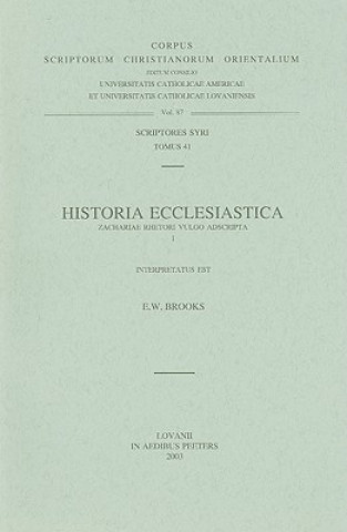 Könyv Historia Ecclesiastica Zachariae Rhetori Vulgo Adscripta I E. W. Brooks
