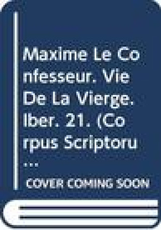 Knjiga Maxime Le Confesseur. Vie de La Vierge: T. M. J. Van Esbroeck