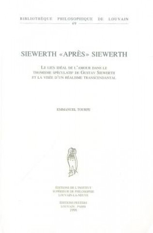 Libro Siewerth 'Apres' Siewerth: Le Lien Ideal de L'Amour Dans le Thomisme Speculatif de Gustav Siewerth Et la Visee D'Un Realisme Transcendantal Emmanuel Tourpe