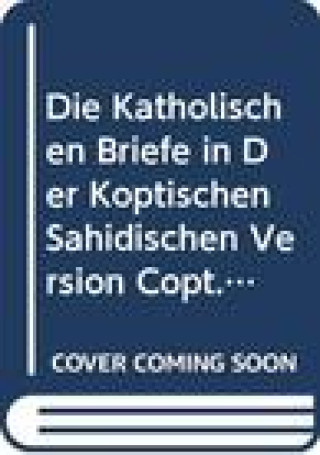 Knjiga Die Katholischen Briefe in Der Koptischen (Sahidischen) Version: V. K. Sch]ssler
