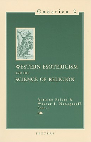 Kniha Western Esotericism and the Science of Religion: Selected Papers Presented at the 17th Congress of the International Association for the History of Re Antoine Faivre