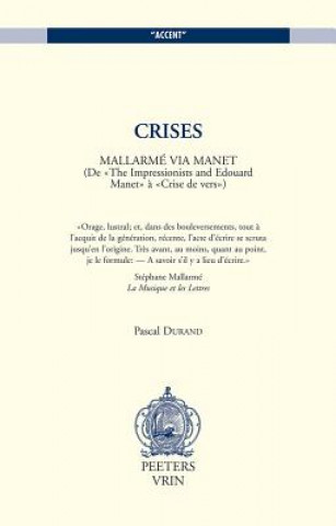 Buch Crises. Mallarme Via Manet. (de the Impressionists and Edouard Manet a Crise de Vers) Pascal Durand