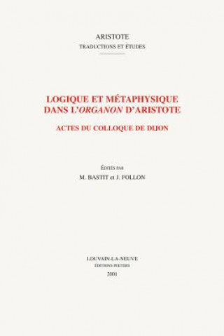Könyv Logique Et Metaphysique Dans L'Organon D'Aristote: Actes Du Colloque de Dijon A. Deschard