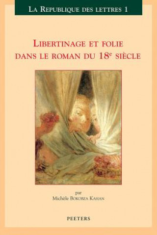 Kniha Libertinage Et Folie Dans Le Roman Du 18e Siecle Michele Bokobza Kahan