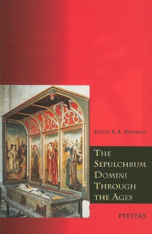 Kniha The Sepulchrum Domini Through the Ages: Its Form and Function Justin E. A. Kroesen