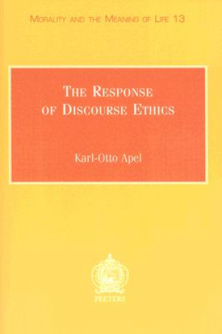 Kniha The Response of Discourse Ethics to the Moral Challenge of the Human Situation as Such and Especially Today Karl-Otto Apel