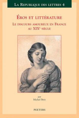 Könyv Eros Et Litterature: Le Discours Amoureux En France Au Xixe Siecle Michel Brix