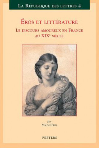 Kniha Eros Et Litterature: Le Discours Amoureux En France Au Xixe Siecle Michel Brix