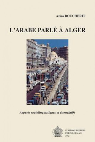 Kniha L'Arabe Parle En Alger: Aspects Sociolinguistiques Et Enonciatifs Aziza Boucherit