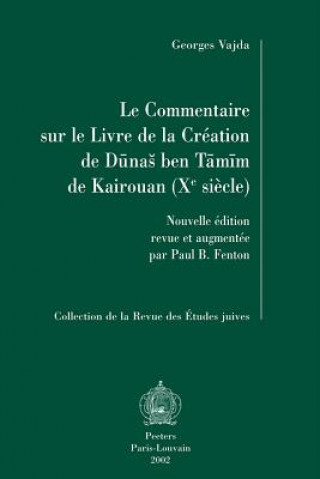 Book Le Commentaire Sur Le Livre de La Creation de Dunas Ben Tamim de Kairouan (Xe Siecle): Nouvelle Edition Revue Et Augmentee Par Paul B. Fenton Dunash