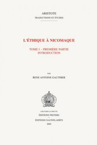 Книга L'Ethique a Nicomaque I, 1: Introduction, Traduction Et Commentaire Par Rene Antoine Gauthier Et Jean Yves Jolif Rene Antoine Gauthier