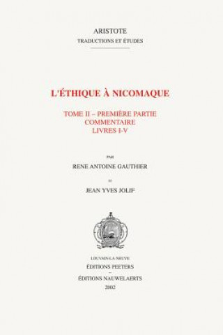 Kniha L'Ethique a Nicomaque II, 1: Introduction, Traduction Et Commentaire Par Rene Antoine Gauthier Et Jean Yves Jolif R. a. Gauthier