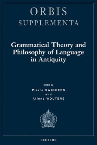 Książka Grammatical Theory and Philosophy of Language in Antiquity Pierre Swiggers