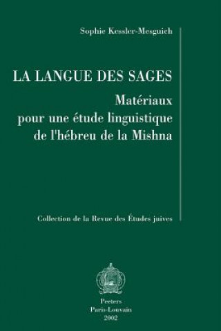 Kniha La Langue Des Sages Materiaux Pour Une Etude Linguistique de L'Hebreu de La Mishna S. Kessler-Mesguich