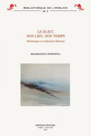 Kniha Le Sujet, Son Lieu, Son Temps: Semiotique Et Traduction Litteraire M. Nowotna