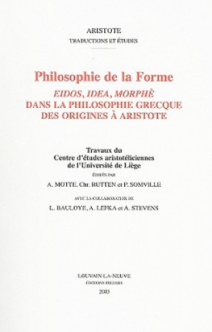 Kniha Philosophie de la Forme: Eidos, Idea, Morphe Dans la Philosophie Grecque Des Origines A Aristote A. Motte
