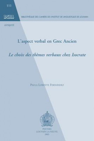 Książka L'Aspect Verbal En Grec Ancien: Le Choix Des Themes Verbaux Chez Isocrate P. Lorente Fernandez