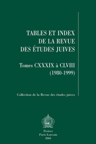 Carte Tables Et Index de La Revue Des Etudes Juives, Tomes CXXXIX a CLVIII (1980-1999) Jean-Pierre Rothschild