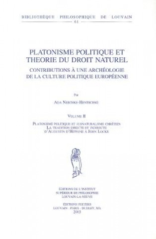 Livre Platonisme Politique Et Theorie Du Droit Naturel. Contributions a Une Archeologie de La Culture Politique Europeenne. Volume II. Platonisme Politique A. Neschke-Hentschke