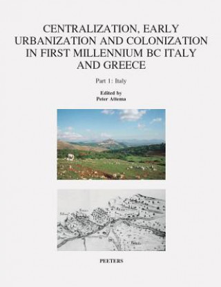 Könyv Centralization, Early Urbanization and Colonization in First Millennium BC Greece and Italy. Part 1: Italy P. A. J. Attema
