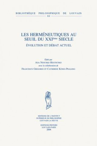 Könyv Les Hermeneutiques Au Seuil Du XXIeme Siecle: Evolution Et Debat Actuel Ada B. Neschke-Hentschke