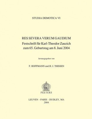 Könyv Res Severa Verum Gaudium: Festschrift Fur Karl-Theodor Zauzich Zum 65. Geburtstag Am 8. Juni 2004 F. Hoffmann