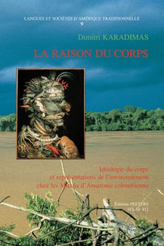 Kniha La Raison Du Corps. Ideologie Du Corps Et Representations de L'Environnement Chez Les Mirana D'Amazonie Colombienne Dimitri Karadimas