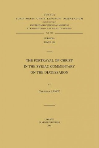 Knjiga The Portrayal of Christ in the Syriac Commentary on the Diatessaron Christian Lange