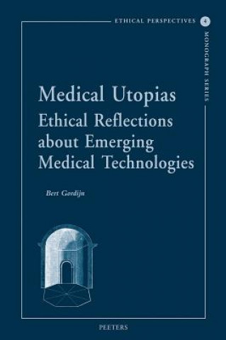 Kniha Medical Utopias: Ethical Reflections about Emerging Medical Technologies Bert Gordijn