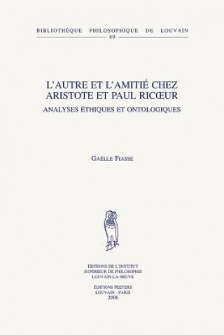 Carte L'Autre Et L'Amitie Chez Aristote Et Paul Ricoeur: Analyses Ethiques Et Ontologiques Benjamin Lellouch
